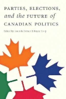 Amanda Bittner (Ed.) - Parties, Elections, and the Future of Canadian Politics - 9780774824088 - V9780774824088