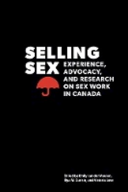 Emily Van Der Meulen (Ed.) - Selling Sex: Experience, Advocacy, and Research on Sex Work in Canada - 9780774824484 - V9780774824484