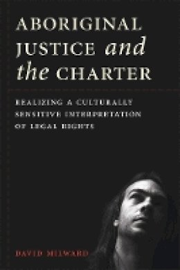 David Milward - Aboriginal Justice and the Charter: Realizing a Culturally Sensitive Interpretation of Legal Rights - 9780774824576 - V9780774824576