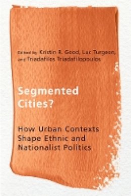Kristin R. Good (Ed.) - Segmented Cities?: How Urban Contexts Shape Ethnic and Nationalist Politics - 9780774825849 - V9780774825849