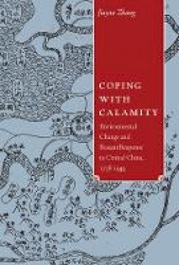 Jiayan Zhang - Coping with Calamity: Environmental Change and Peasant Response in Central China, 1736-1949 - 9780774825955 - V9780774825955