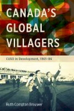 Ruth Compton Brouwer - Canada’s Global Villagers: CUSO in Development, 1961-86 - 9780774826037 - V9780774826037