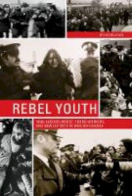 Ian Milligan - Rebel Youth: 1960s Labour Unrest, Young Workers, and New Leftists in English Canada - 9780774826877 - V9780774826877