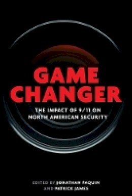 Jonathan Paquin (Ed.) - Game Changer: The Impact of 9/11 on North American Security - 9780774827072 - V9780774827072