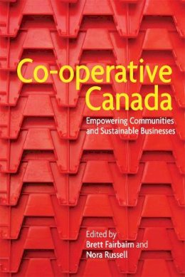 Brett Fairbairn (Ed.) - Co-operative Canada: Empowering Communities and Sustainable Businesses - 9780774827881 - V9780774827881