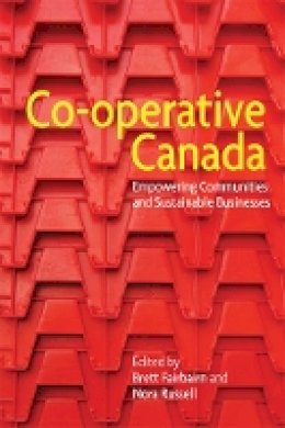Brett Fairbairn (Ed.) - Co-operative Canada: Empowering Communities and Sustainable Businesses - 9780774827898 - V9780774827898