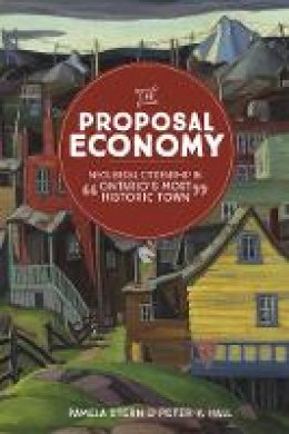 Pamela Stern - The Proposal Economy: Neoliberal Citizenship in “Ontario’s Most Historic Town” - 9780774828215 - V9780774828215