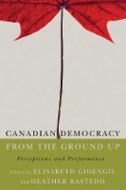 Elisabeth Gidengil (Ed.) - Canadian Democracy from the Ground Up: Perceptions and Performance - 9780774828253 - V9780774828253