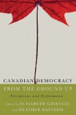 Elisabeth Gidengil (Ed.) - Canadian Democracy from the Ground Up: Perceptions and Performance - 9780774828260 - V9780774828260