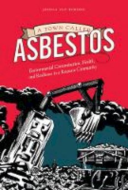 Jessica Van Horssen - A Town Called Asbestos: Environmental Contamination, Health, and Resilience in a Resource Community - 9780774828413 - V9780774828413