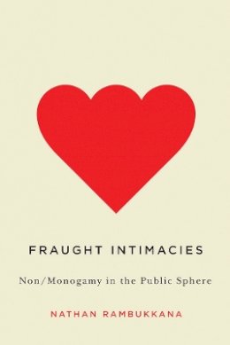 Nathan Rambukkana - Fraught Intimacies: Non/Monogamy in the Public Sphere - 9780774828970 - V9780774828970