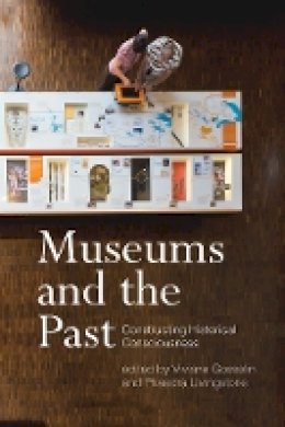 Viviane Gosselin - Museums and the Past: Constructing Historical Consciousness - 9780774830614 - V9780774830614