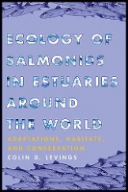 Colin D. Levings - Ecology of Salmonids in Estuaries around the World: Adaptations, Habitats, and Conservation - 9780774831734 - V9780774831734