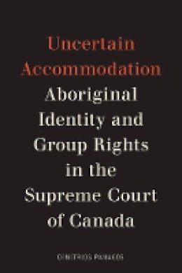 Dimitrios Panagos - Uncertain Accommodation: Aboriginal Identity and Group Rights in the Supreme Court of Canada - 9780774832380 - V9780774832380