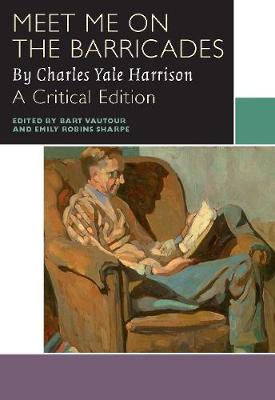 Charl Yale Harrison - Meet Me on the Barricades (Canadian Literature Collection) - 9780776623689 - V9780776623689