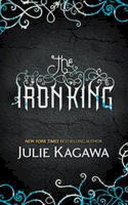 Julie Kagawa - The Iron King: Book one (MIRA) - 9780778304340 - V9780778304340