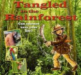 Gerry Bailey - Tangled in the Rainforest: Can Science Save Your Life? (Science to the Rescue) - 9780778704386 - V9780778704386