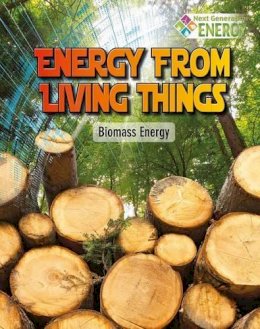 Rachel Stuckey - Energy from Living Things: Biomass Energy (Next Generation Energy) - 9780778720034 - V9780778720034