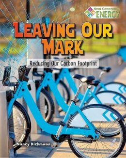 Nancy Dickmann - Leaving Our Mark: Reducing Our Carbon Footprint (Next Generation Energy) - 9780778723851 - V9780778723851
