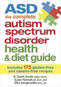 R. Garth Smith - ASD The Complete Autism Spectrum Disorder Health and Diet Guide: Includes 175 Gluten-Free and Casein-Free  Recipes - 9780778804734 - V9780778804734