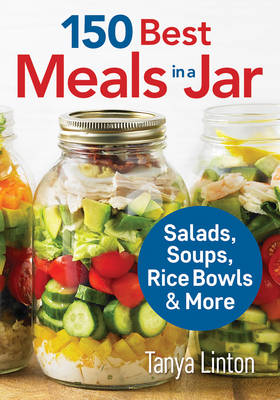 Tanya Linton - 150 Best Meals in a Jar: Salads, Soups, Rice Bowls and More - 9780778805281 - V9780778805281