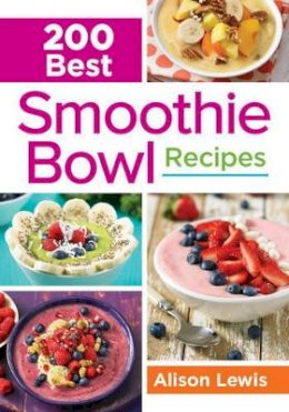 Alison Lewis - 200 Best Smoothie Bowl Recipes - 9780778805335 - V9780778805335