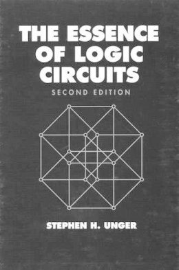 Stephen H. Unger - The Essence of Logic Circuits - 9780780311268 - V9780780311268