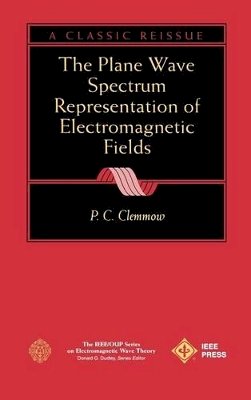 P. C. Clemmow - The Plane Wave Spectrum Representation of Electrom Electromagnetic Fields - 9780780334113 - V9780780334113