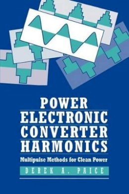 Derek A. Paice - Power Electronics Converter Harmonics: Multipulse Methods for Clean Power - 9780780353947 - V9780780353947