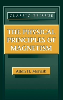 Allan H. Morrish - The Physical Principles of Magnetism - 9780780360297 - V9780780360297