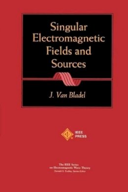 Jean G. Van Bladel - Singular Electromagnetic Fields and Sources - 9780780360389 - V9780780360389