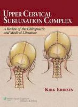 Kirk Eriksen - Upper Cervical Subluxation Complex: A Review of the Chiropractic and Medical Literature - 9780781741989 - V9780781741989