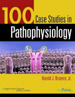 Harold J. Bruyere - 100 Case Studies in Pathophysiology - 9780781761451 - V9780781761451