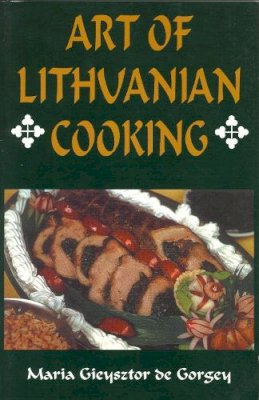 Maria Gieysztor De Gorgey - The Art of Lithuanian Cooking - 9780781808996 - V9780781808996