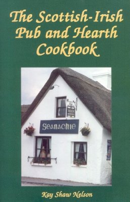 Kay Nelson - Scottish-Irish Pub and Hearth Cookbook - 9780781812412 - V9780781812412
