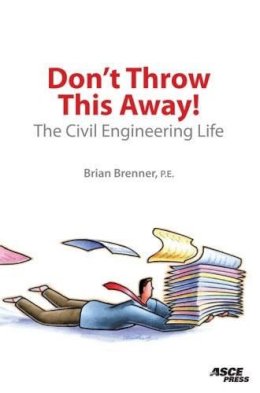 Brian Brenner - Don't Throw This Away!  The Civil Engineering Life - 9780784408889 - V9780784408889