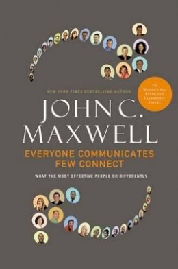 John C. Maxwell - Everyone Communicates, Few Connect: What the Most Effective People Do Differently - 9780785214250 - V9780785214250