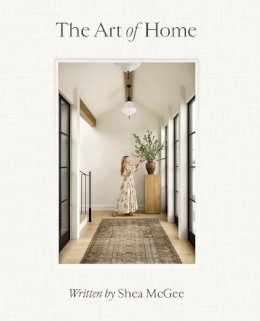 Mcgee  Hinn - Art of Home: A Designer Guide to Creating an Elevated Yet Approachable Home - 9780785236832 - 9780785236832
