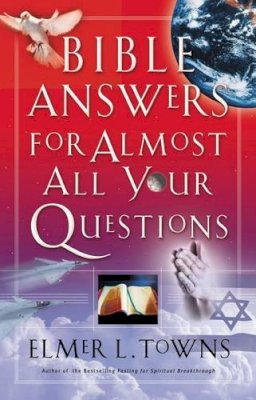 Elmer Towns - Bible Answers for Almost All Your Questions - 9780785263241 - V9780785263241