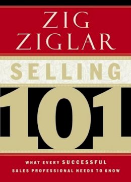 Zig Ziglar - Selling 101: What Every Successful Sales Professional Needs to Know - 9780785264811 - V9780785264811