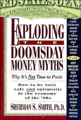 S.s. Phd Smith - Exploding the Doomsday Money Myths: Why It's Not Time to Panic - 9780785281825 - KHS0068414