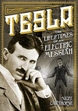 Nigel Cawthorne - Tesla: The Life and Times of an Electric Messiah - 9780785829447 - V9780785829447