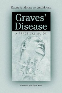 Lisa Moore Elaine A. Moore - Graves' Disease: A Practical Guide - 9780786410118 - V9780786410118