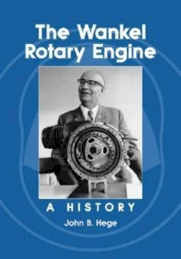 John B. Hege - Wankel Rotary Engine: A History - 9780786429059 - V9780786429059