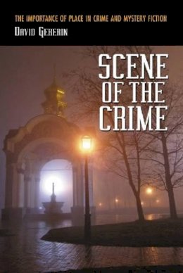 David Geherin - Scene of the Crime: The Importance of Place in Crime and Mystery Fiction - 9780786432981 - V9780786432981