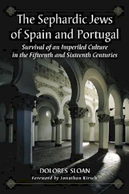 Dolores Sloan - The Sephardic Jews of Spain and Portugal: Survival of an Imperiled Culture in the Fifteenth and Sixteenth Centuries - 9780786438174 - V9780786438174