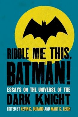 Kevin K.j. Durand - Riddle Me This, Batman!: Essays on the Universe of the Dark Knight - 9780786446292 - V9780786446292