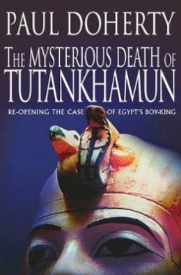 Paul Doherty - The Mysterious Death of Tutankhamun: Re-opening the Case of Egypt's Boy-King - 9780786712458 - KMR0002423