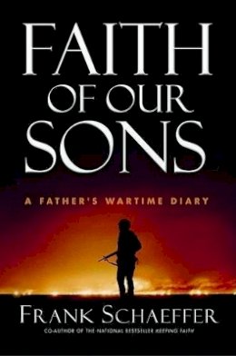 Frank Schaeffer - Faith of Our Sons: A Father's Wartime Diary - 9780786713226 - KNH0006523