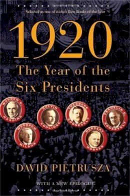 David Pietrusza - 1920: The Year of the Six Presidents - 9780786721023 - V9780786721023